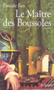 Le Maître des Boussoles - Rey Pascale