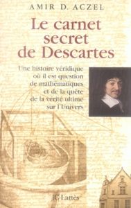 Le carnet secret de Descartes. Une histoire véridique où il est question de mathématiques et de la q - Aczel Amir D. - Babo Philippe