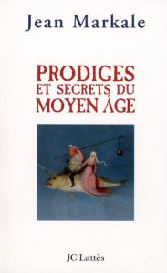 Prodiges et secrets du Moyen Age - Markale Jean