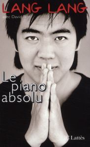 Le piano absolu. L'éducation d'un prodige - Lang Lang - Coppel Judith - Perrot-Cornu Annick -