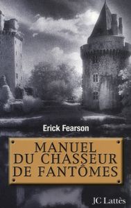 Manuel du chasseur de fantômes - Fearson Erick