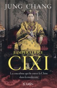 L'impératrice Cixi. La concubine qui fit entrer la Chine dans la modernité - Chang Jung - Boudewyn Marie