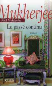 Le passé continu - Mukherjee Neel - Rosier Valérie