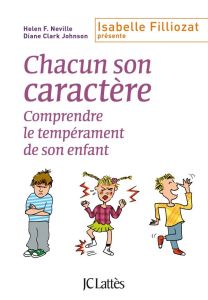 Chacun son caractère ! Comprendre le tempérament de son enfant - Neville Helen-F - Clark Johnson Diane - Crouzet Is