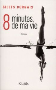 Huit minutes de ma vie - Bornais Gilles