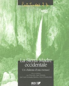 La Sierra Madre occidentale. Un château d'eau menacé - Descroix Luc - Estrada Juan - Gonzales Barrios Jos