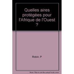 Quelles aires protégées pour l'Afrique de l'Ouest ? Conservation de la biodiversité et développement - Fournier Anne - Sinsin Brice - Mensah Guy Apollina