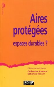 Aires protégées, espaces durables ? - Aubertin Catherine - Rodary Estienne