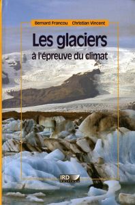 Les glaciers à l'épreuve du climat - Francou Bernard - Vincent Christian