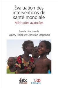 Evaluation des interventions de santé mondiale. Méthodes avancées - Ridde Valéry - Dagenais Christian