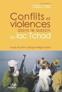 Conflits et violences dans le bassin du lac tchad. Actes du 17e colloque Méga-Tchad - Chauvin Emmanuel - Langlois Olivier - Seignobos Ch