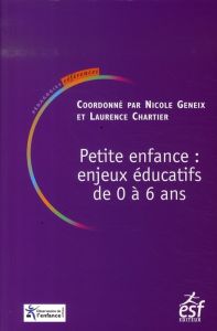 Petite enfance : enjeux éducatifs de 0 à 6 ans - Geneix Nicole - Chartier Laurence