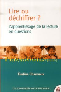 Lire ou déchiffrer ? L'apprentissage de la lecture en questions - Charmeux Eveline