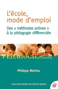 L'école, mode d'emploi. Des "méthodes actives" à la pédagogie différenciée - Meirieu Philippe - Hameline Daniel