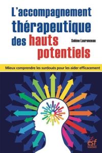 L’accompagnement thérapeutique des hauts potentiels. Mieux comprendre les surdoués pour les aider ef - Laurenceau Solène