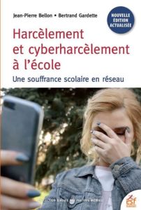 Harcèlement et cyberharcèlement. Une souffrance scolaire en réseau, 3e édition - Bellon Jean-Pierre - Gardette Bertrand