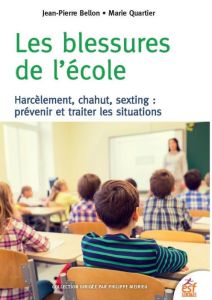 Les blessures de l'école. Harcèlement, chahut, sexting : prévenir et traiter les situations - Bellon Jean-Pierre - Quartier Marie