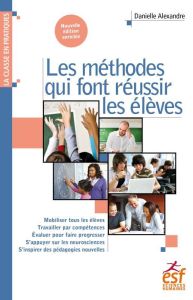 Les méthodes qui font réussir les élèves. 5e édition revue et augmentée - Alexandre Danielle - Meirieu Philippe