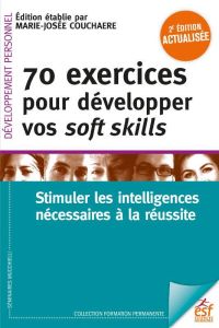 70 exercices pour développer ses soft skills. Stimuler les intelligences, 2e édition - Couchaere Marie-Josée