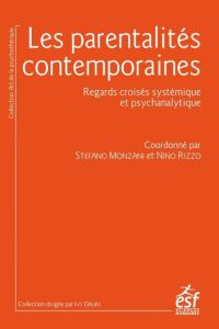 Les parentalités contemporaines. Regards croisés systémique et psychanalytique - Monzani Stefano - Rizzo Nino - Delage Michel - Rom