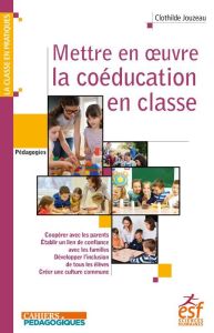 Mettre en oeuvre la coéducation en classe - Jouzeau Clothilde - Meirieu Philippe