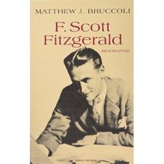 F. Scott Fitzgerald. "une certaine grandeur épique" - Bruccoli Matthew