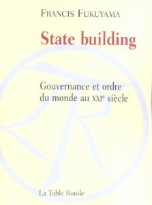 State building. Gouvernance et ordre du monde au XXIe sicèle - Fukuyama Francis - Canal Denis-Armand