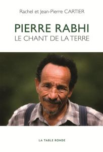 Pierre Rabhi, le chant de la terre - Cartier Rachel - Cartier Jean-Pierre - Novel Anne-