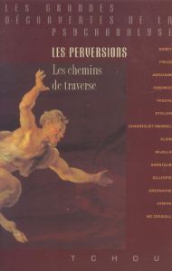 LES PERVERSIONS. Les chemins de traverse - Grunberger Bela - Chasseguet-Smirgel Janine