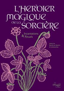 L'herbier magique de la sorcière. Incantations & Rituels - Douglas Scotti di Vigoleno Ippolita - Renevier Nat