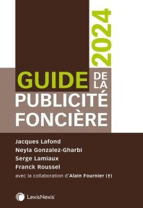 Guide de la publicité foncière. Edition 2024 - Lafond Jacques - Gonzalez-Gharbi Neyla - Lamiaux S