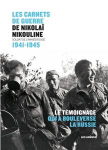 Les carnets de guerre de Nikolaï Nikouline. Soldat de l'Armée Rouge 1941-1945 - Nikouline Nikolaï - Sumpf Alexandre - Zeytounian-B