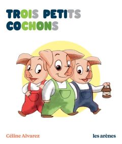 Trois petits cochons - Alvarez Céline