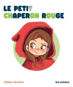 Le petit Chaperon rouge - Alvarez Céline - Machado Julie