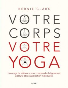 Votre corps votre yoga - Clark Bernie - Beer Gabel Philippe