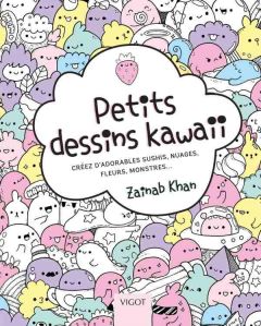 Petits dessins kawaii. Créez d'adorables sushis, nuages, fleurs monstres... - Zainab Khan - Bath M'Wom Frédérique