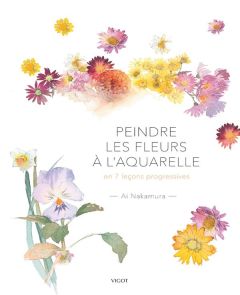 Fleurs et bouquets à l'aquarelle. En 7 leçons progressives - Nakamura Ai - Imai Yasuo - Rémond Anne