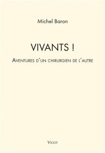 Vivants ! Aventures d'un chirurgien de l'autre - Baron Michel