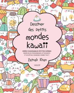 Dessiner des petits mondes kawaii. Créez d'adorables scènes remplies de personnages attachants et de - Khan Zainab - Fline Emilie