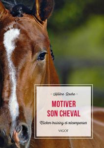 Motiver son cheval. Clicker training et récompenses - Roche Hélène - Lansade Léa - Lhermitte Thierry