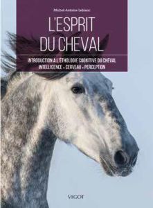 L'esprit du cheval. Introduction à l'éthologie cognitive du cheval - Leblanc Michel-Antoine