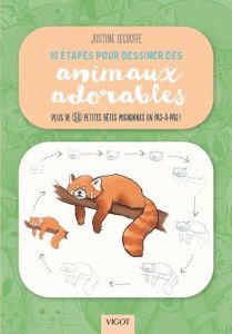 10 étapes pour dessiner des animaux adorables. Plus de 50 petites bêtes mignonnes en pas-à-pas ! - Lecouffe Justine - Lecoq Sophie