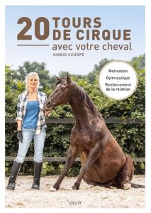 20 tours de cirque avec votre cheval - Schöpe Sigrid - Steinau Christine