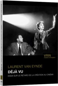 DEJA VU - ESSAI SUR LE RETARD DE LA CREATION AU CINEMA - Van Eynde Laurent