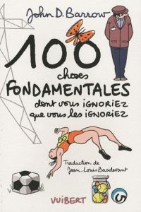 100 choses fondamentales dont vous ignoriez que vous les ignoriez - Barrow John-D - Basdevant Jean-Louis