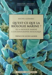 Qu'est-ce que la biologie marine ? De la biologie marine à l'océanographie biologique - Glémarec Michel - Laubier Lucien