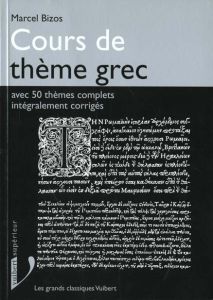 Cours de thème grec. Avec 50 thèmes complets intégralement corrigés - Bizos Marcel