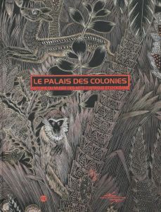 Le palais des colonies. Histoire du Musée des arts d'Afrique et d'Océanie - Hodeir Catherine, Jarrassé Dominique, Taffin Domin