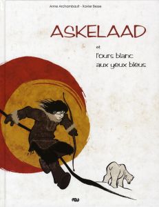 Askelaad et l'ours blanc aux yeux bleus - Archambault Anne - Besse Xavier