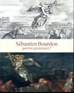 Sébastien Bourdon, peintre protestant ? Musée de Port-Royal-des-Champs, Magny-les-Hameaux, 20 septem - Imbert Anne - Luez Philippe